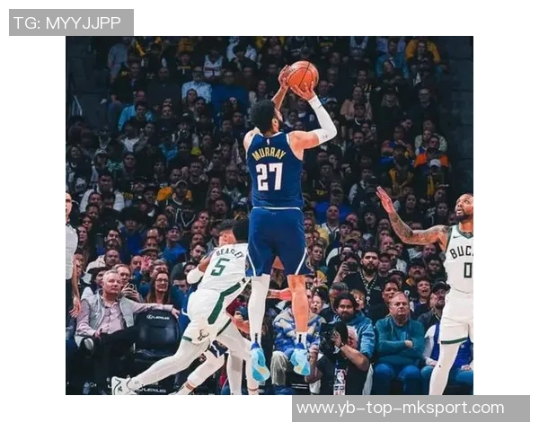 穆雷本赛季关键时刻三分命中率高达563成为联盟最佳表现